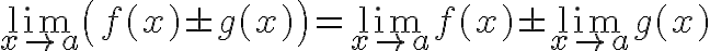 $\lim_{x\to a}\left(f(x)\pm g(x)\right)=\lim_{x\to a}f(x)\pm\lim_{x\to a}g(x)$